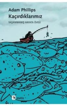 Kaçırdıklarımız Yaşanmamış Hayata Övgü